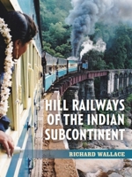 Hill Railways of the Indian Subcontinent 1785008080 Book Cover