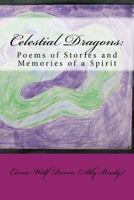 Celestial Dragons: : Poems of Stories and Memories of a Spirit 150015184X Book Cover