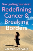 Navigating Survival: Redefining Cancer and Breaking Borders 1836281757 Book Cover