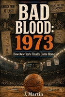 Bad Blood: 1973 - How New York Finally Came Home (Bad Blood Sports Series) B0H74B937V Book Cover