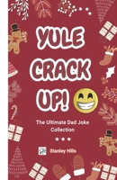 Yule Crack Up!: The Ultimate Christmas Dad Joke Collection B0DQBM7879 Book Cover