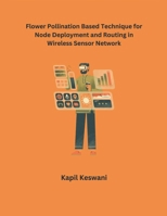 Flower Pollination Based Technique for Node Deployment and Routing in Wireless Sensor Network B0CTS47PTJ Book Cover