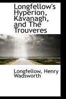 Longfellow's Hyperion, Kavanagh, and The Trouveres 1356065198 Book Cover