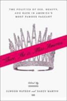 "There She Is, Miss America": The Politics of Sex, Beauty, and Race in America's Most Famous Pageant 1403963029 Book Cover