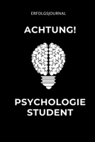 ERFOLGSJOURNAL ACHTUNG! PSYCHOLOGIE STUDENT: A5 ERFOLGSJOURNAL 2020 für Psychologie Studenten | zukünftige Psychologen | zum Studienstart | Erstes ... witzige Geschenkidee | Ziele (German Edition) 1677636181 Book Cover