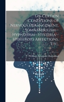On Certain Conditions of Nervous Derangement, Somnambulism--hypnotism--hysteria--hysteroid Affections, etc. 1019575506 Book Cover