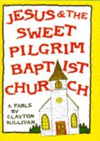 Jesus & the Sweet Pilgrim Baptist Church: A Fable (Muscadine Book Series) 0385468768 Book Cover