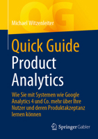 Quick Guide Product Analytics: Wie Sie mit Systemen wie Google Analytics 4 und Co. mehr über Ihre Nutzer und deren Produktakzeptanz lernen können 3658429194 Book Cover