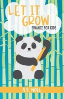 Let It Grow: Finance for Kids B09JJ7G4XT Book Cover