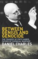 Between Genius And Genocide The Tragedy Of Fritz Haber, Father Of Chemical Warfare 1844130924 Book Cover