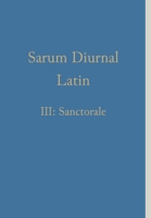 Sarum Diurnal Latin III: Sanctorale 1775299988 Book Cover