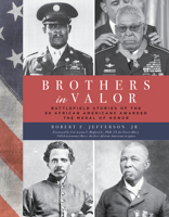 Brothers in Valor: Battlefield Stories of the 89 African Americans Awarded the Medal of Honor 149306083X Book Cover