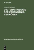Die Terminologie der Erkenntnisvermögen : Wörterbuch und lexikosemantische Untersuchung zu Kants "Kritik der reinen Vernunft" 3484310952 Book Cover