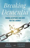 Breaking Dementia: Finding Acceptance and Hope for This Journey 057843590X Book Cover