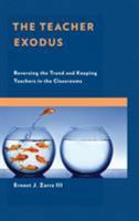 The Teacher Exodus: Reversing the Trend and Keeping Teachers in the Classrooms 1475843712 Book Cover