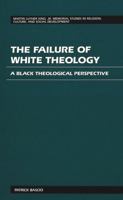 The Failure of White Theology: A Black Theological Perspective (Martin Luther King, Jr. Memorial Studies in Religion, Culture and Social Development) 0820422576 Book Cover