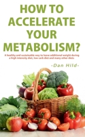 How to Accelerate Your Metabolism?: A healthy and sustainable way to lose additional weight during a high intensity diet, low carb diet and many other diets. 1638864721 Book Cover