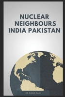 NUCLEAR NEIGHBOURS INDIA PAKISTAN B0FF31KZTZ Book Cover