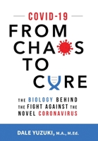 COVID-19: from Chaos to Cure : The Biotechnology of Diagnostics, Therapeutics and Vaccines in the Fight Against SARS-CoV-2 and COVID-19 1735805505 Book Cover