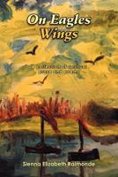 On Eagles Wings: A Collection of Spiritual Prose and Poems 147973327X Book Cover