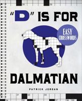 "D" Is for Dalmatian Easy Crosswords: 72 Relaxing Puzzles 1402774206 Book Cover