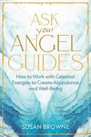Ask Your Angel Guides: How to Work with Celestial Energies to Create Abundance and Well-Being B0DSV2F1F3 Book Cover