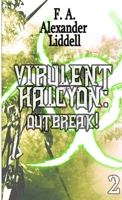 Virulent Halcyon: Outbreak! 1387324551 Book Cover
