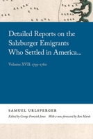 Detailed Reports on the Salzburger Emigrants Who Settled in America...: Volume XVII: 1759-1760 0820361534 Book Cover