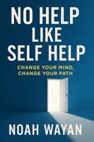 No Help Like Self Help: Change Your Mind, Change Your Path 1968871330 Book Cover