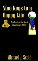 Nine Keys to A Happy Life: The Fruit of the Spirit B0GXRJNKVH Book Cover