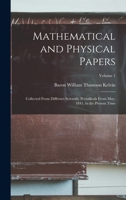 Mathematical and Physical Papers: Collected From Differnet Scientific Periodicals From May, 1841, to the Present Time; Volume 1 1019049715 Book Cover