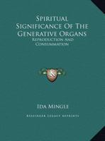 Spiritual Significance Of The Generative Organs: Reproduction And Consummation 116304637X Book Cover