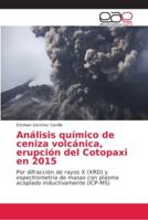 Análisis químico de ceniza volcánica, erupción del Cotopaxi en 2015: Por difracción de rayos X (XRD) y espectrometría de masas con plasma acoplado inductivamente (ICP-MS) 6202155760 Book Cover