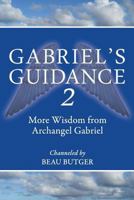 Gabriel's Guidance 2: More Wisdom from Archangel Gabriel 0692896538 Book Cover