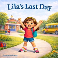 Lila’s Last Day: A Last Day of School Story B0GWVJ2HD6 Book Cover