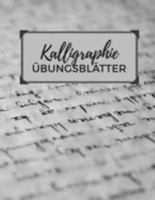 Kalligraphie Übungsblätter: Schreibheft mit Kalligrafie Papier zum Üben des Schönschreibens (German Edition) 1691995045 Book Cover