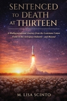Sentenced to Death at Thirteen: A Multigenerational Journey from the Louisiana Cotton Fields to the Aerospace Industry-and Beyond B0H2852126 Book Cover
