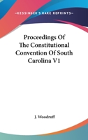 Proceedings Of The Constitutional Convention Of South Carolina V1 1163118249 Book Cover