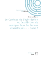 Le Comique de l'hybridation et l'exhibition du comique dans les formes dramatiques... - Tome 2 (French Edition) 2342387350 Book Cover
