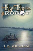 The Raft, The River, and The Robot 0615704476 Book Cover