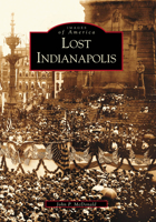 Lost Indianapolis (Images of America: Indiana) 073852008X Book Cover