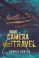 Have Camera, Must Travel 1532081235 Book Cover