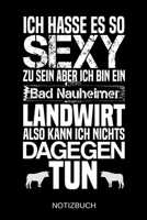 Ich hasse es so sexy zu sein aber ich bin ein Bad Nauheimer Landwirt also kann ich nichts dagegen tun: A5 Notizbuch - Liniert 120 Seiten - Geschenk/Geschenkidee zum Geburtstag - Weihnachten - Ostern - 1704060958 Book Cover
