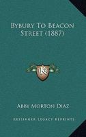 Bybury to Beacon Street (Classic Reprint) 0548905126 Book Cover