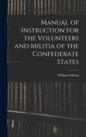 Manual of Instruction for the Volunteers and Militia of the Confederate States 1015828914 Book Cover