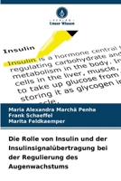Die Rolle von Insulin und der Insulinsignalübertragung bei der Regulierung des Augenwachstums (German Edition) 6209903991 Book Cover