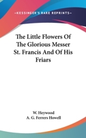 The Little Flowers Of The Glorious Messer St. Francis And Of His Friars 1018265643 Book Cover