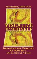 Visualize Yourself: Designing the Outcome of Your Life, One Issue at a Time 1491803460 Book Cover