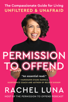 Permission to Offend: The Compassionate Guide for Living Unfiltered, Unashamed, and Unafraid 0063112973 Book Cover