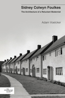 Sidney Colwyn Foulkes: The Architecture of a Reluctant Modernist 1837723060 Book Cover